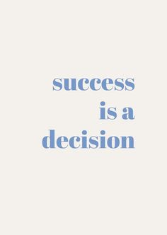 the words success is a decision on a white background