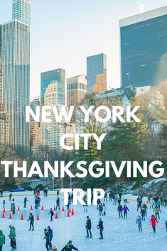 people skating on an ice rink with the words new york city thanksgiving trip overlay