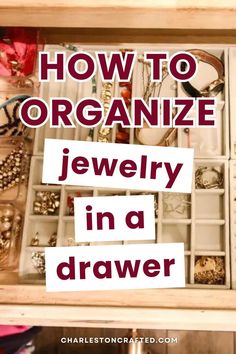 an open drawer with jewelry in it and the words how to organize jewelry in a drawer