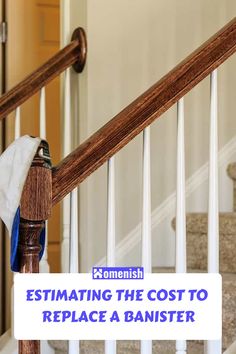 a stair banister with the words estmating the cost to replace a banister