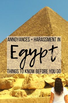 a woman standing in front of an egyptian pyramid with text overlay that reads, annoyances + harastment in egypt things to know before you go