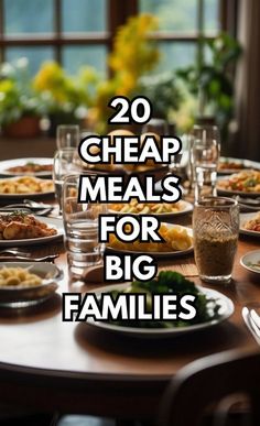 the table is set with many plates and glasses on it, which are labeled 20 cheap meals for big families