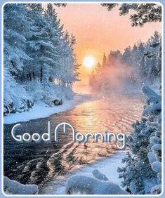 the words good morning are written in front of a snowy scene with trees and water