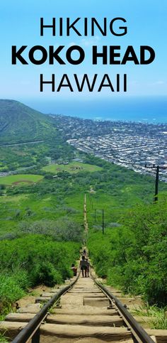 the top of a train track with text overlay reading hiking koko head hawaii