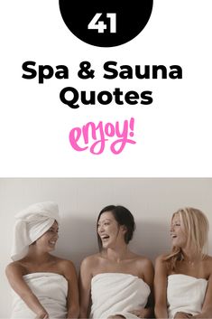 three women sitting in towels with the words spa and sauna quotes on top of them