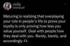 an image of a woman on her cell phone with the caption'maturing is realizing that overplaying your role in people's life to prove your lo