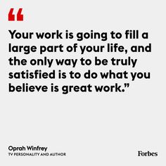 a quote from ophan wyrley about work and being successful in life, with the words'your work is going to fill a large part of your life, and the only way to be truly satisfied