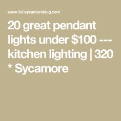 the words 20 great pendant lights under $ 100 kitchen lighting $ 250 sycamore