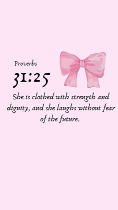 a pink bow with the words provers 3 12 5 she is clothed with strength and identity, and she laughs without fear