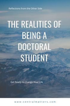 mountains with text that reads, the realities of being a doctoral student get ready to change your life