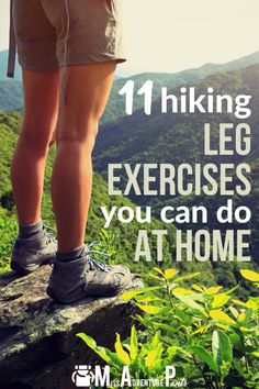 a person standing on top of a rock with the words hiking leg exercises you can do at home