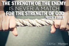 the strength of the enemy is never a match for the strength of god