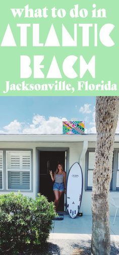 a woman standing in the doorway of a house with her surfboard and text overlay that reads what to do in atlantic beach jacksonville, florida