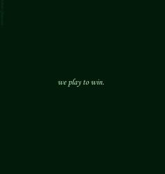 the words we play to win are written in green on a black background with white lines