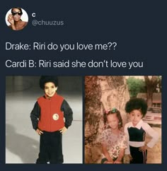 two children standing next to each other with the caption that reads, drake rid do you love me?? cardi b riri said she don't love i love you