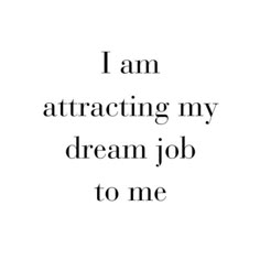 the words i am attracted by my dream job to me