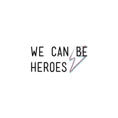 the words we can be heros written in black on a white background