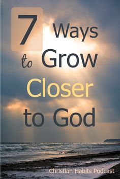 the sun shining through clouds with text that reads 7 ways to grow closer to god