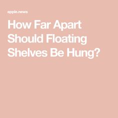 Floating Shelves Height Guide, What Height To Hang Floating Shelves, Floating Shelf Spacing Guide, How Far Apart To Space Floating Shelves, Where To Hang Floating Shelves, How Much Space Between Floating Shelves, Floating Shelves Spacing, Spacing Between Floating Shelves