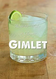 a close up of a drink on a table with the words how to make a classic gimlet