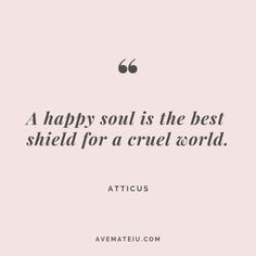 a quote that says, a happy soul is the best shield for a cruel world