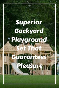 a wooden play set in the grass with text overlay that reads, supervisor backyard playground playground set that guarantes pleasure