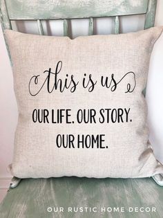 a pillow that says,'this is us our life, our story our home '