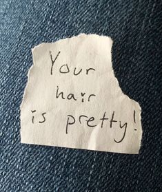 a piece of paper that says your hair is pretty