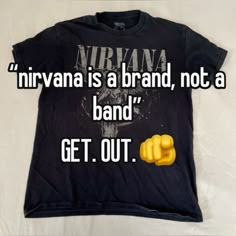 a t - shirt that says nirvana is a brand, not a band get out