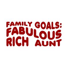 the words family goals fabulous, rich and fun are in red letters on a white background