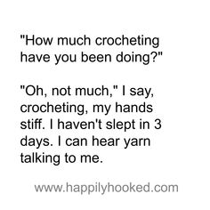 a poem written in black and white with the words how much crocheting have you been doing?