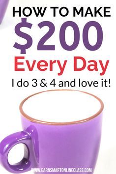 a purple coffee cup with the words how to make $ 200 every day i do 3 & 4 and love it