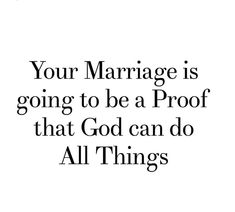 a quote that says, your marriage is going to be a proof that god can do all things