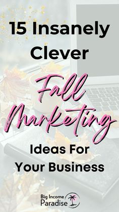 an open laptop computer sitting on top of a desk with autumn leaves around it and the words, 15 insanely clever clever fall marketing ideas for your business