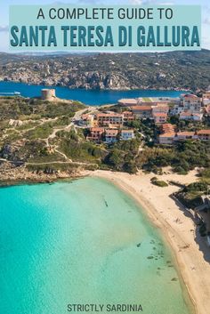 an aerial view of santa teresa di gallura with text overlay that reads a complete guide to santa teresa di gallura