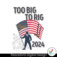 a man holding an american flag with the words, too big to rig 2020 on it