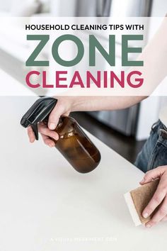 a person cleaning a table with a bottle and rag in front of the words, household cleaning tips with zone cleaning