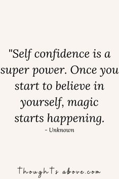 the quote on self confidentness is a super power once you start to believe in yourself, magic starts happening