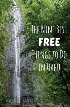 a waterfall with the words, the nine best free things to do in oahuu