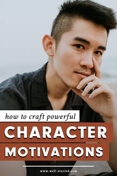 a man with his hand on his chin and the words how to craft powerful character motivations