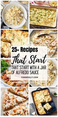 different images of food with the words 25 recipes that start with a jar of alfredo sauce