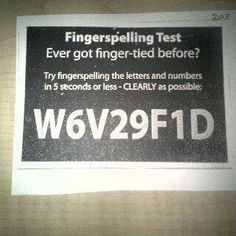 a black and white sign that says, finger spelling test ever got higher - tied before? try fingerspeling the letters and numbers in 5 seconds or less clearly as possible