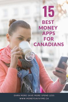 a woman drinking from a cup while looking at her cell phone with the caption 15 best money apps for canadians