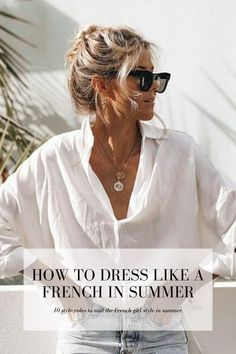 Style Inspiration For Summer, Womens White Shirt Outfits, Summer Styling For Women, Summer Casual Wear For Women, 2023 Dresses Casual, French Woman Jewellery, Casual French Style Summer, Summer Outfits For 2023, French Chic Outfits Summer