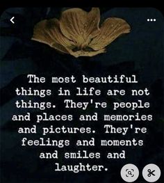 the most beautiful things in life are not things they're people and places and memories