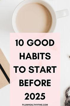 Here are 10 habits you should start before 2025 to improve your life in time of the new year | daily habits to improve your life, habits to start before 2025, daily habits to start before 2025, habits for new year, habits and routines, good habits