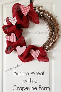 a wreath that has hearts on it and the words how to make a burlap wreath with a grapevine form