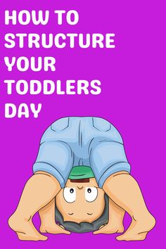 a man is upside down on the ground with text that reads how to structure your toddlers day