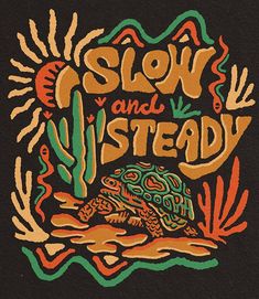 a turtle with the words slow and steady on it