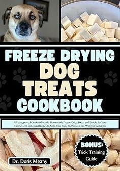 the cover of freeze drying dog treats cookbook with pictures of dogs and their food